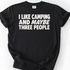 I Like Camping and Maybe Three People T-Shirt