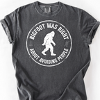 Bigfoot Was Right (Avoiding People) T-Shirt — Pepper