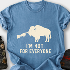 I'm Not for Everyone (Bison) T-Shirt — Blue Jean