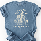 Born To Dilly Dally T-Shirt — Blue Jean