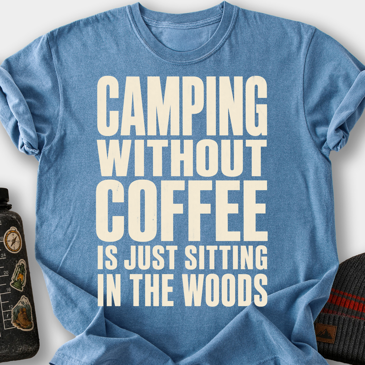Camping Without Coffee Is Just Sitting in the Woods T-Shirt — Blue Jean