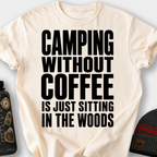 Camping Without Coffee Is Just Sitting in the Woods T-Shirt — Ivory
