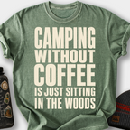 Camping Without Coffee Is Just Sitting in the Woods T-Shirt — Moss
