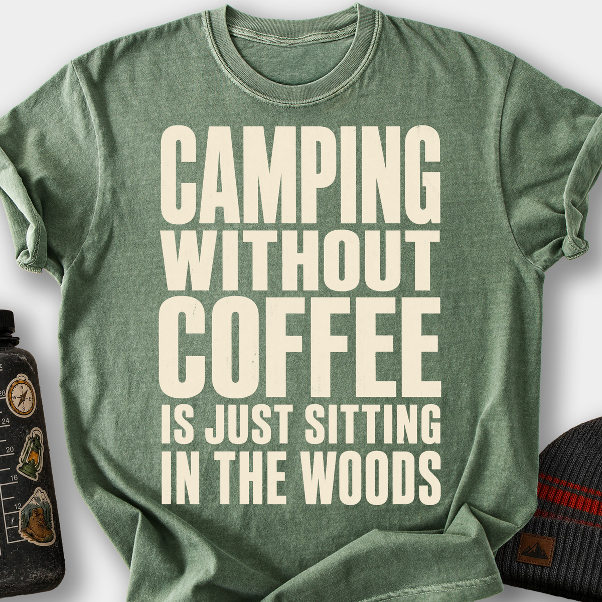 Camping Without Coffee Is Just Sitting in the Woods T-Shirt — Moss