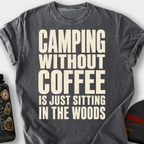 Camping Without Coffee Is Just Sitting in the Woods T-Shirt — Pepper