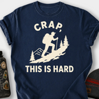 Crap, This Is Hard T-Shirt — Navy