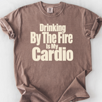 Drinking By The Fire Is My Cardio T-Shirt — Espresso