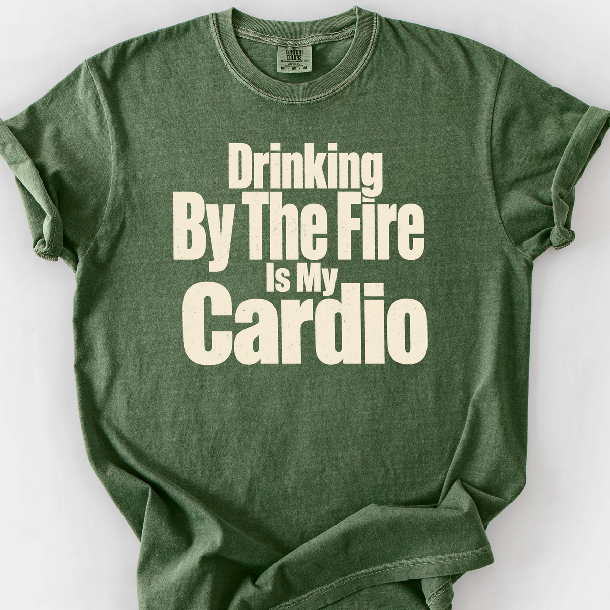 Drinking By The Fire Is My Cardio T-Shirt — Moss