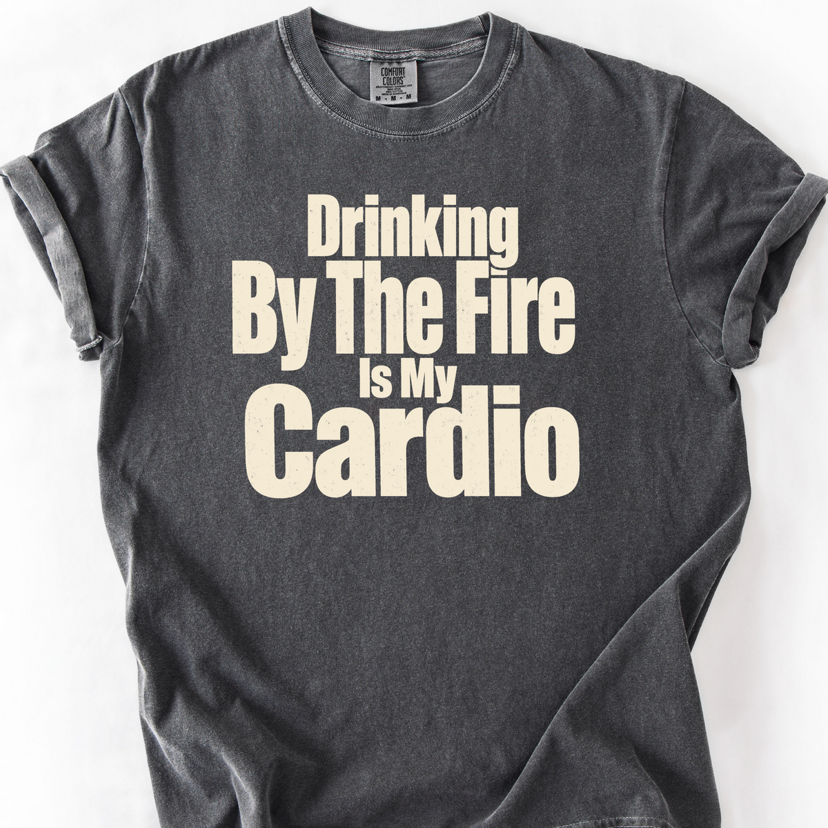 Drinking By The Fire Is My Cardio T-Shirt — Pepper