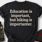 Education Is Important, But Hiking Is Importanter T-Shirt — Black