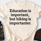 Education Is Important, But Hiking Is Importanter T-Shirt — Ivory