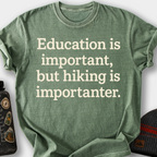 Education Is Important, But Hiking Is Importanter T-Shirt — Moss