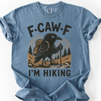 F Caw F Im Hiking T-Shirt — Blue Jean