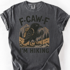 F Caw F Im Hiking T-Shirt — Pepper