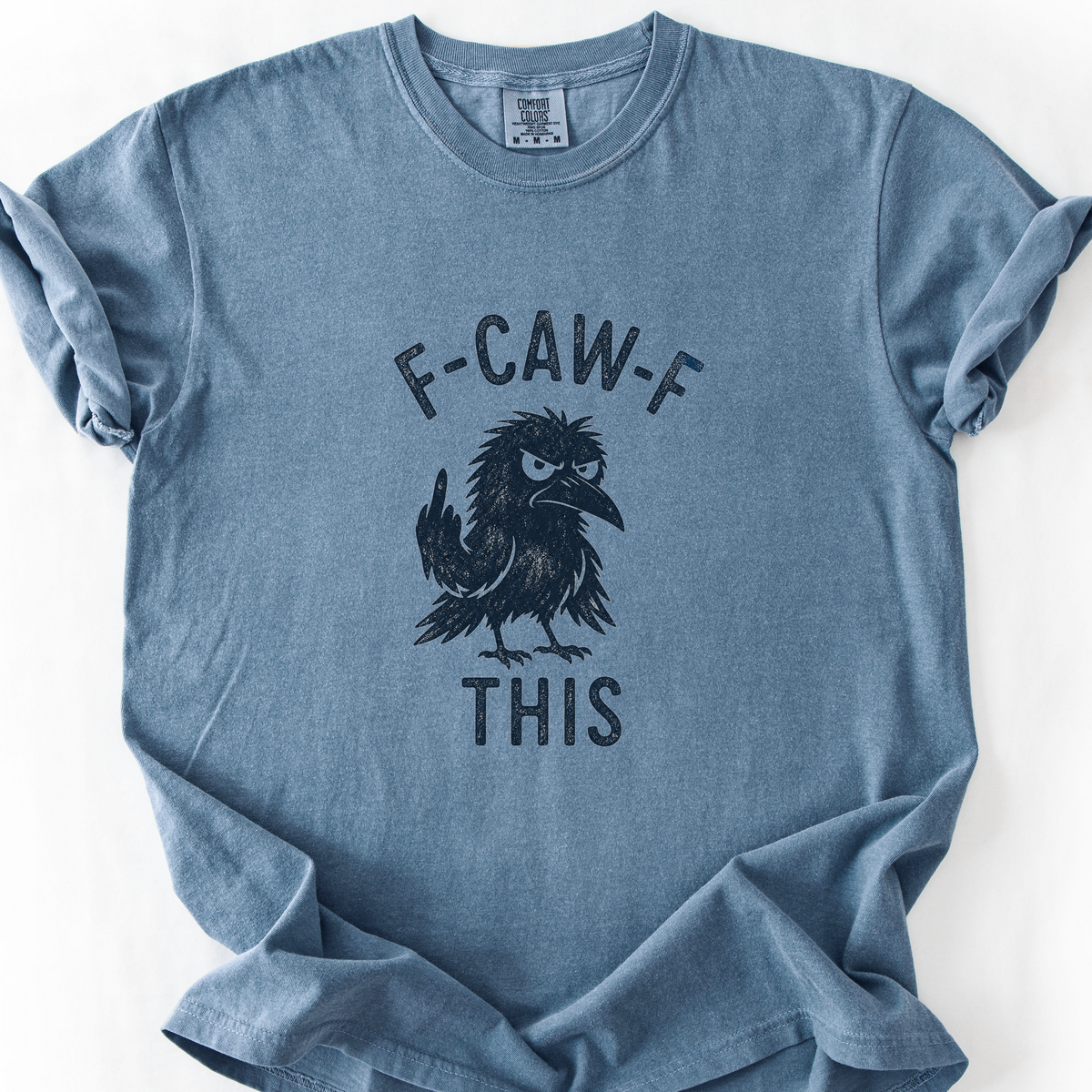 F Caw F This T-Shirt — Blue Jean