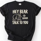 Hey Bear Id Rather Talk To You T-Shirt — Black