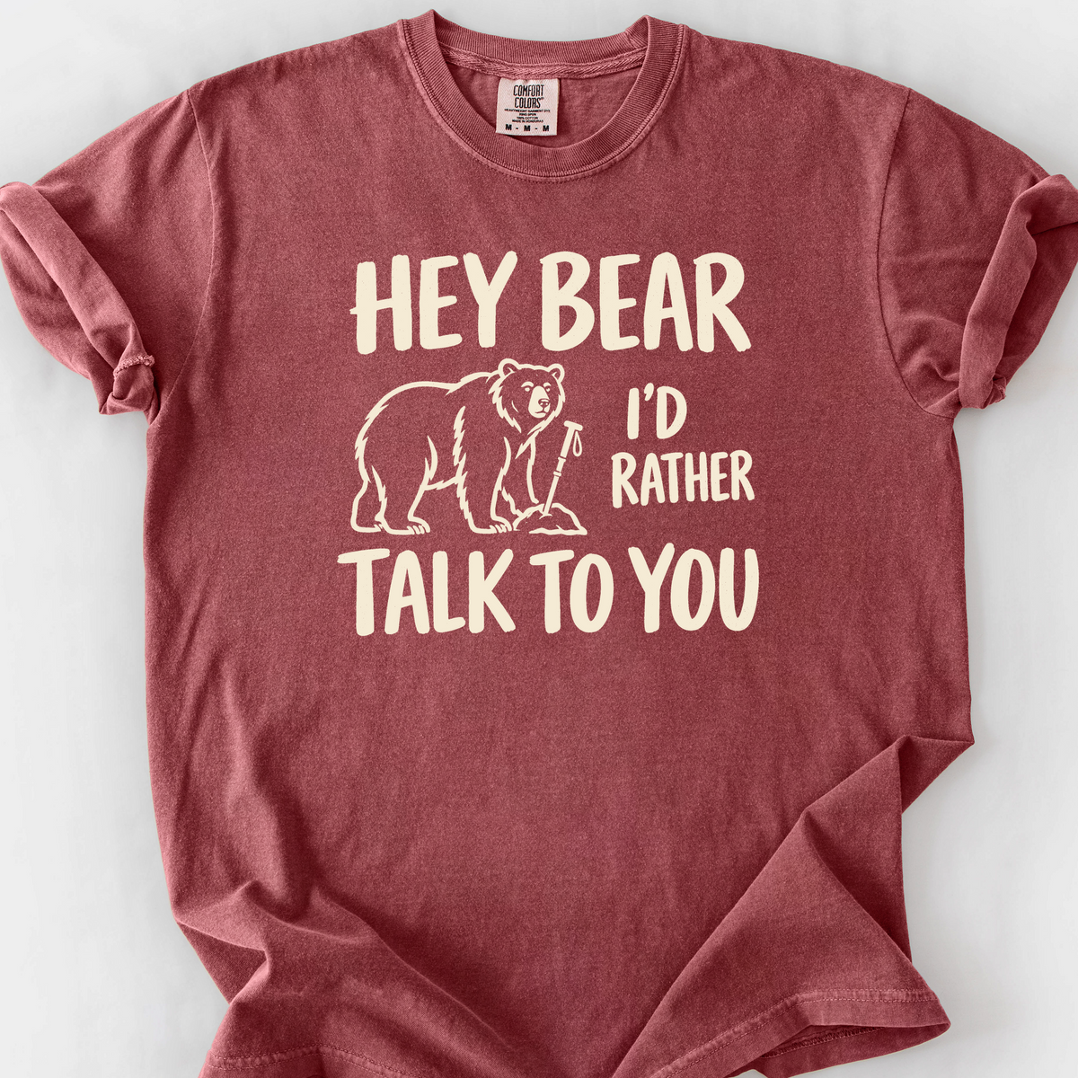 Hey Bear Id Rather Talk To You T-Shirt — Brick