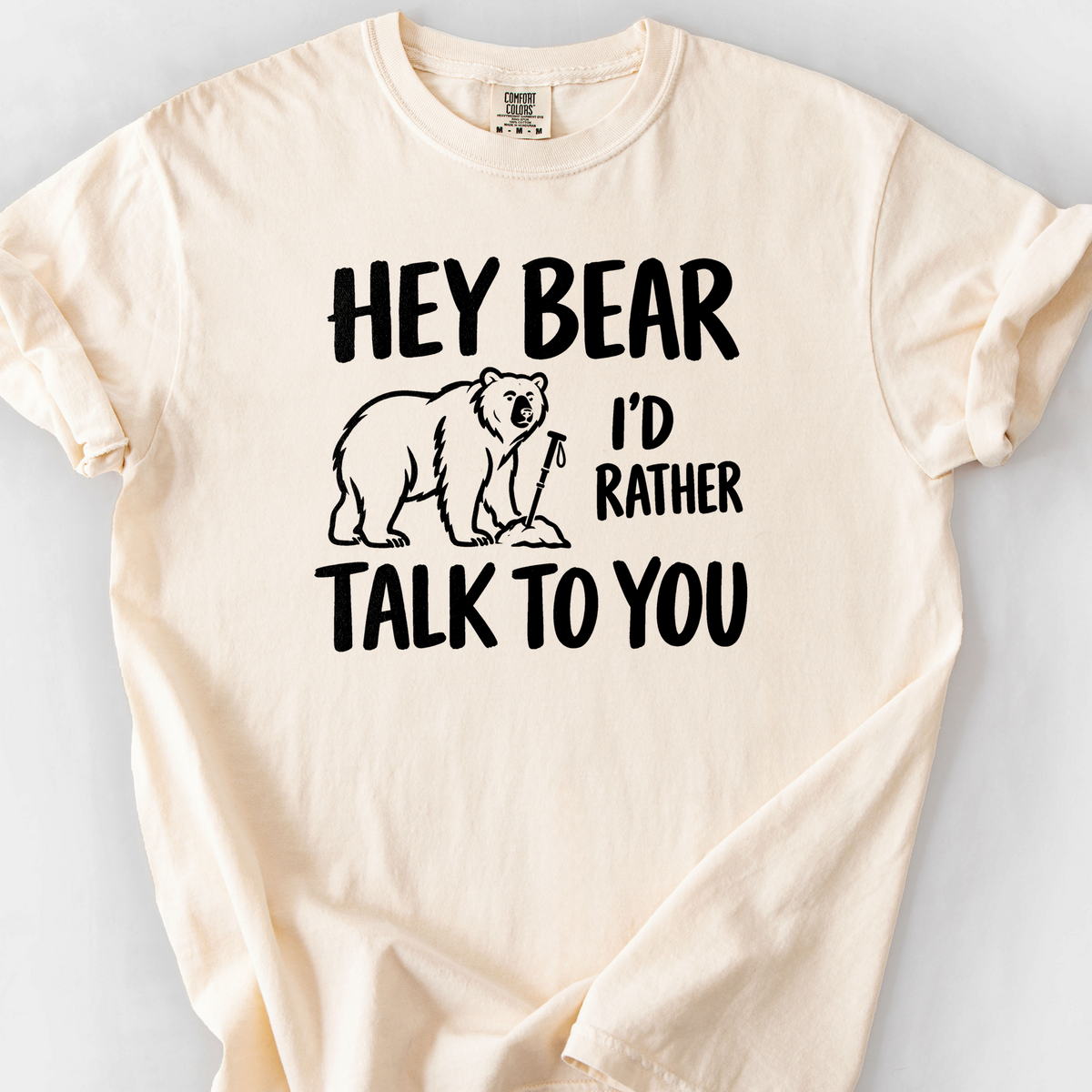 Hey Bear Id Rather Talk To You T-Shirt — Ivory