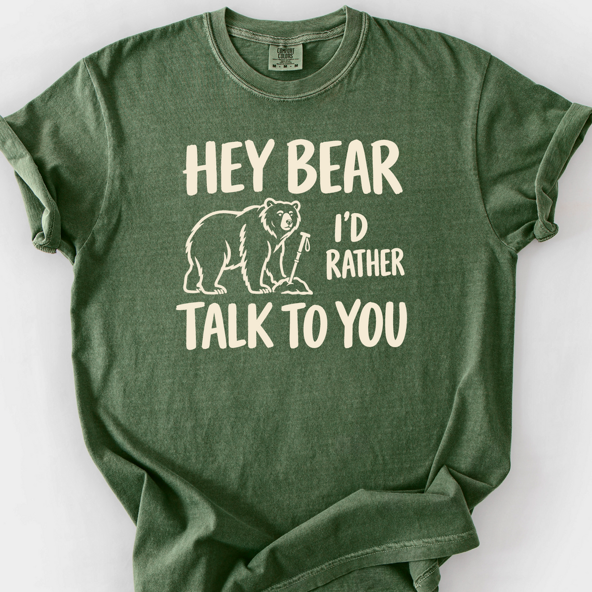 Hey Bear Id Rather Talk To You T-Shirt — Moss