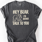 Hey Bear Id Rather Talk To You T-Shirt — Pepper