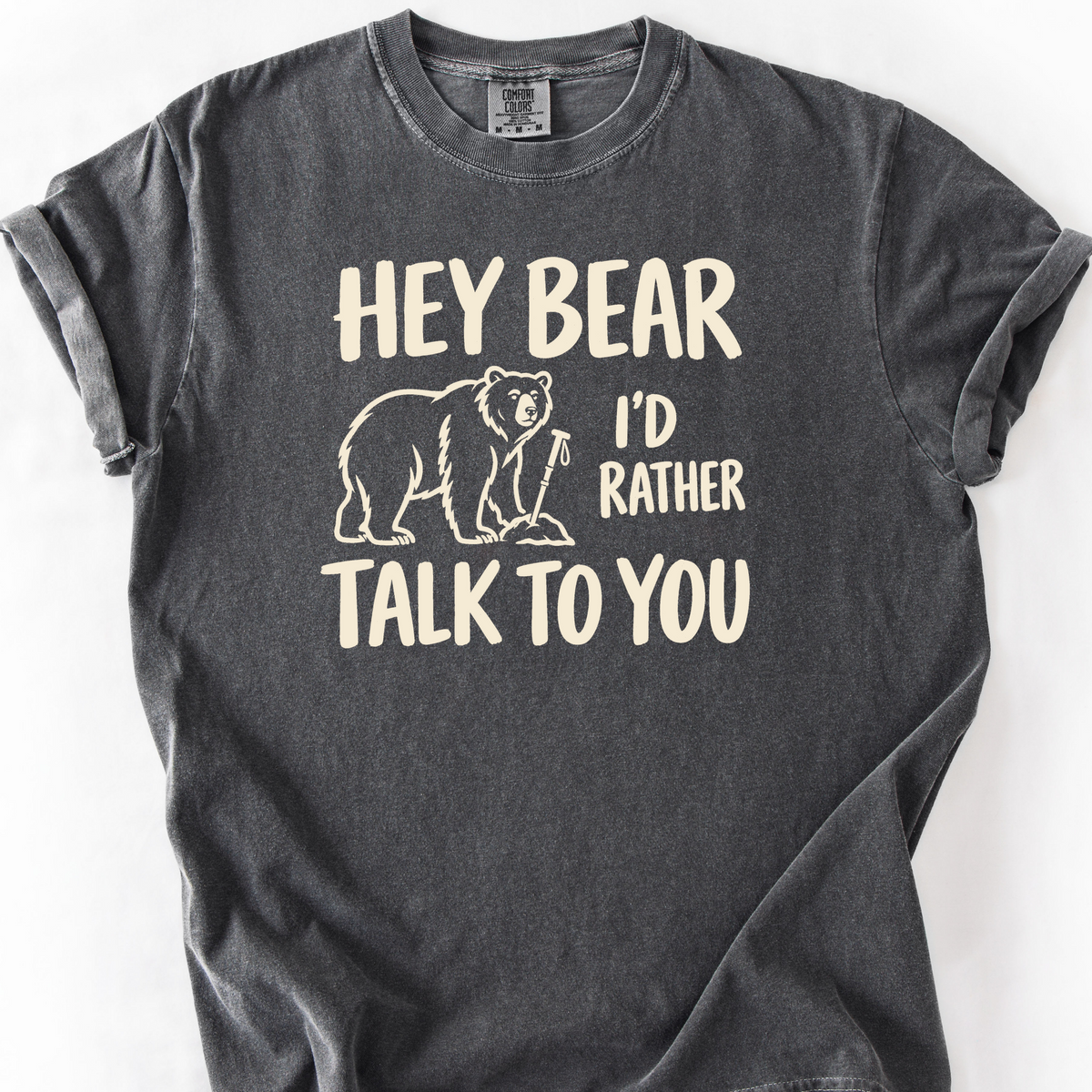 Hey Bear Id Rather Talk To You T-Shirt — Pepper