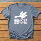 honk if youre feral goose bold folk cuto T-Shirt — Blue Jean