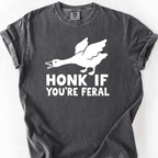 Honk If You're Feral T-Shirt — Pepper