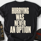 Hurrying Was Never an Option T-Shirt — Black