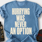 Hurrying Was Never an Option T-Shirt — Blue Jean