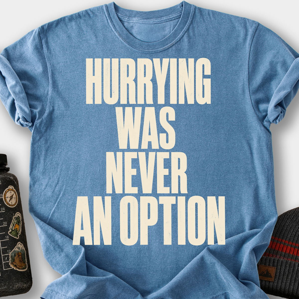 Hurrying Was Never an Option T-Shirt — Blue Jean