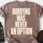 Hurrying Was Never an Option T-Shirt — Espresso
