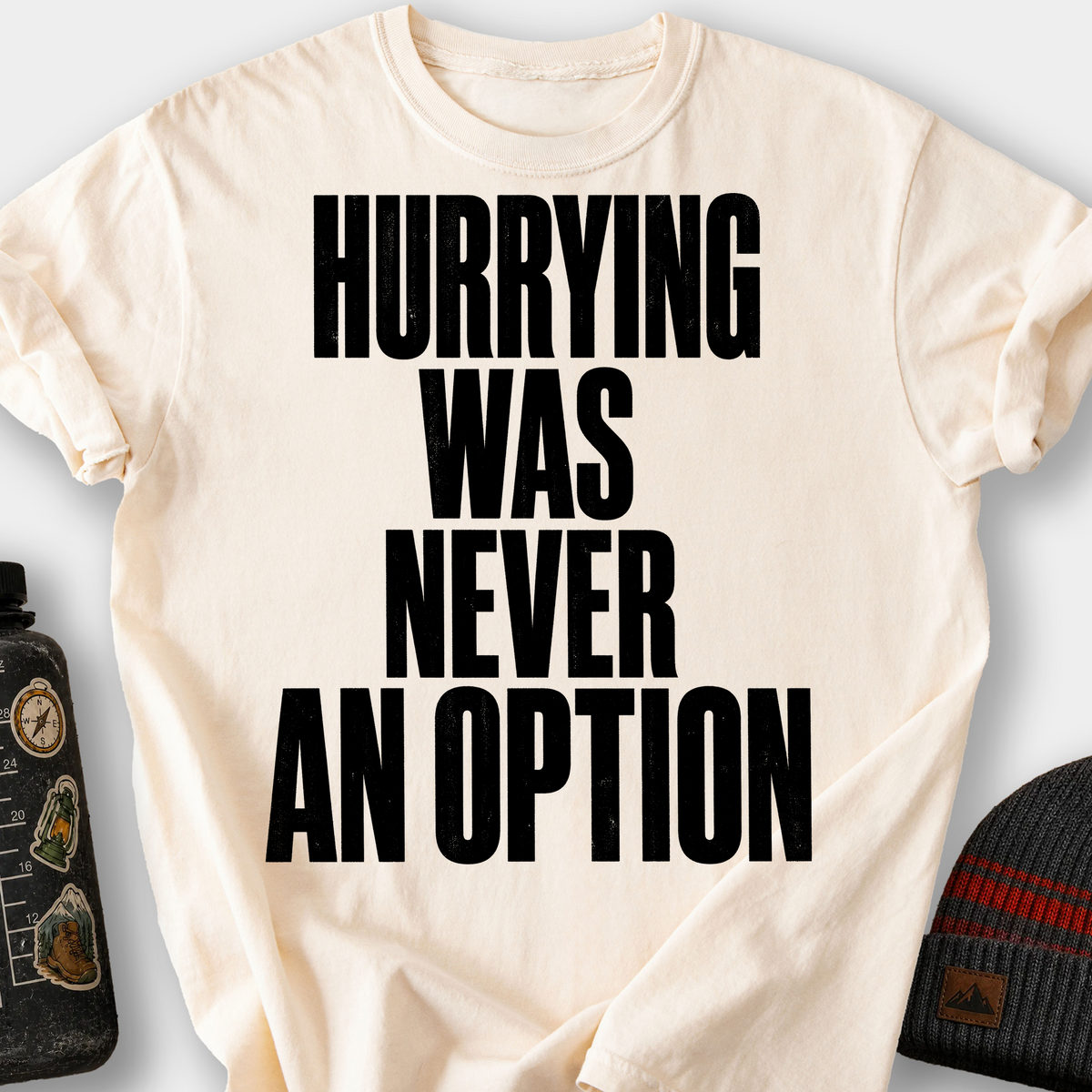Hurrying Was Never an Option T-Shirt — Ivory