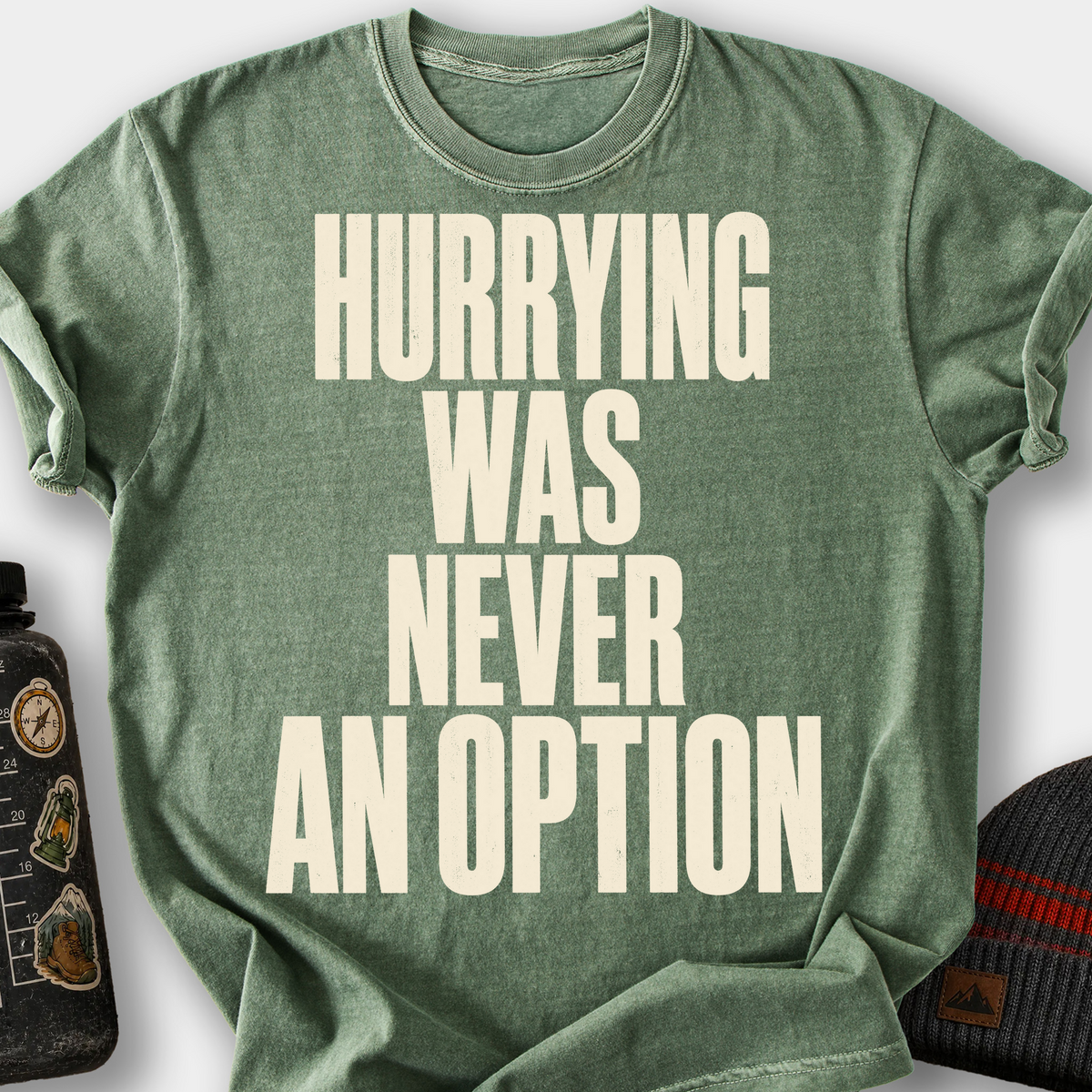 Hurrying Was Never an Option T-Shirt — Moss