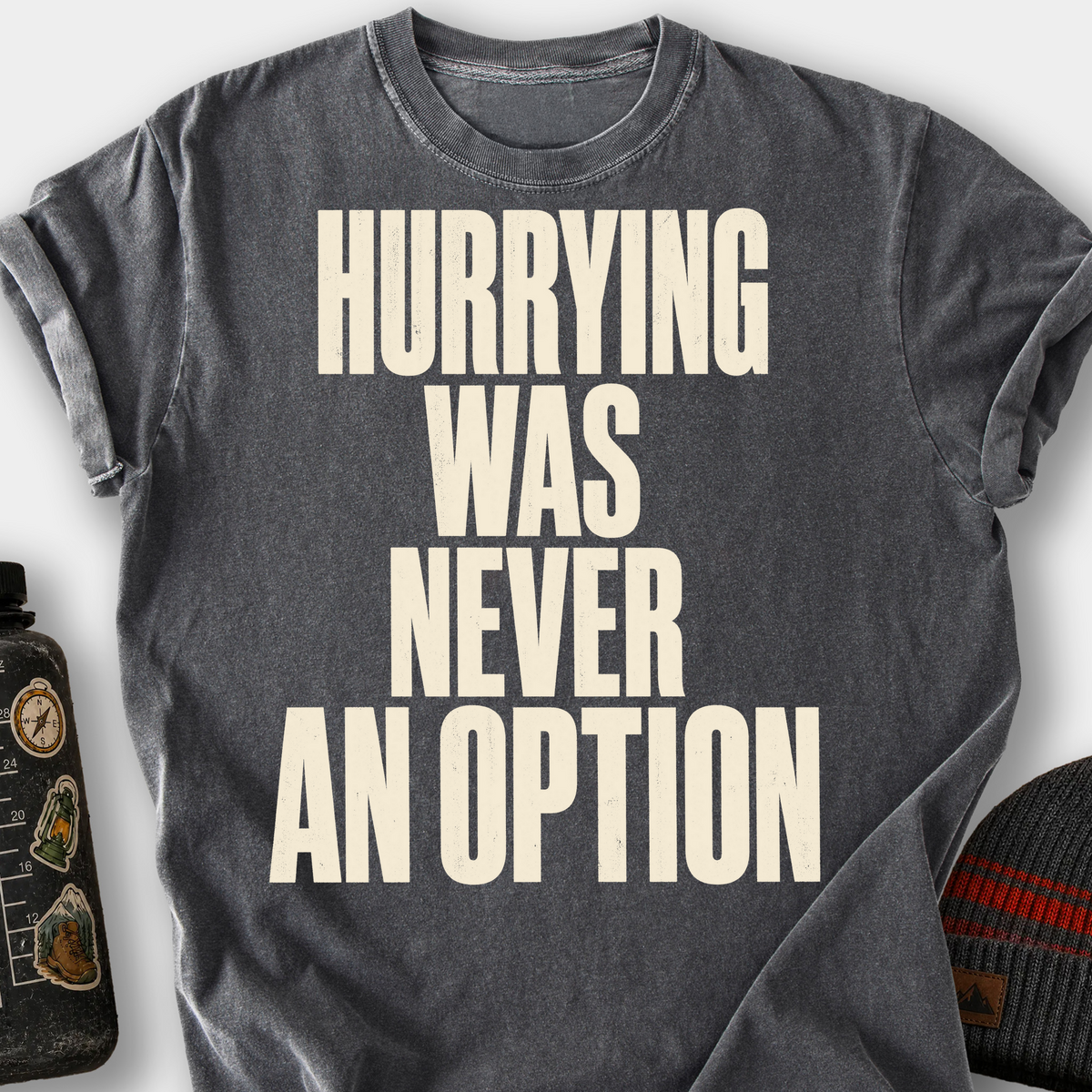 Hurrying Was Never an Option T-Shirt — Pepper