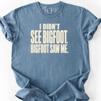 I Didnt See Bigfoot Bigfoot Saw Me T-Shirt — Blue Jean