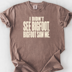 I Didnt See Bigfoot Bigfoot Saw Me T-Shirt — Espresso