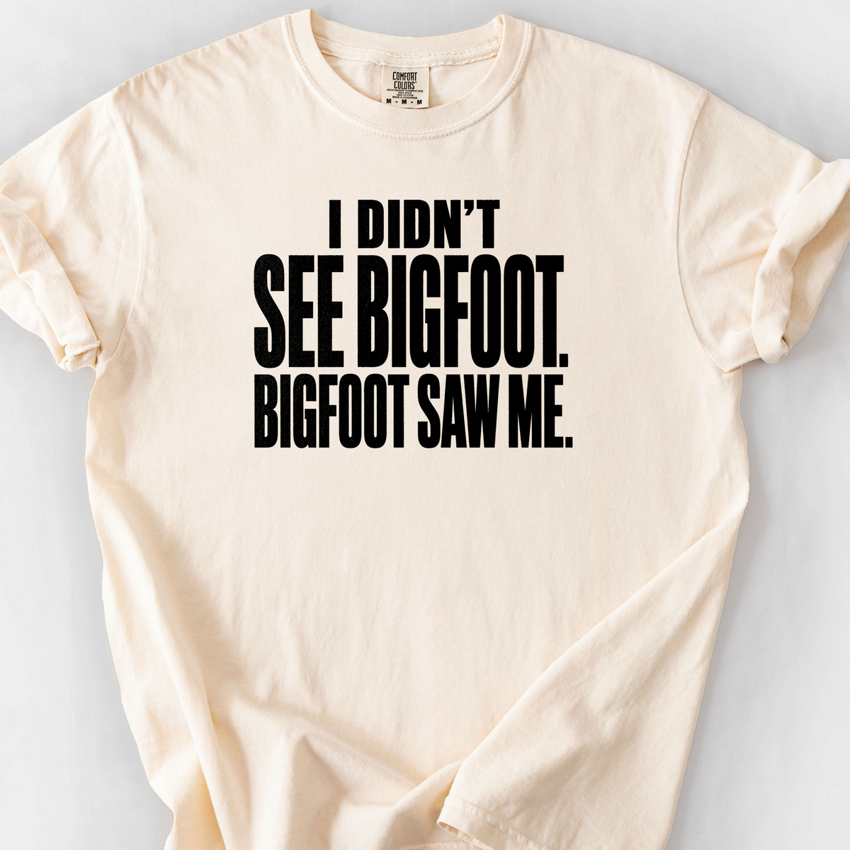 I Didnt See Bigfoot Bigfoot Saw Me T-Shirt — Ivory