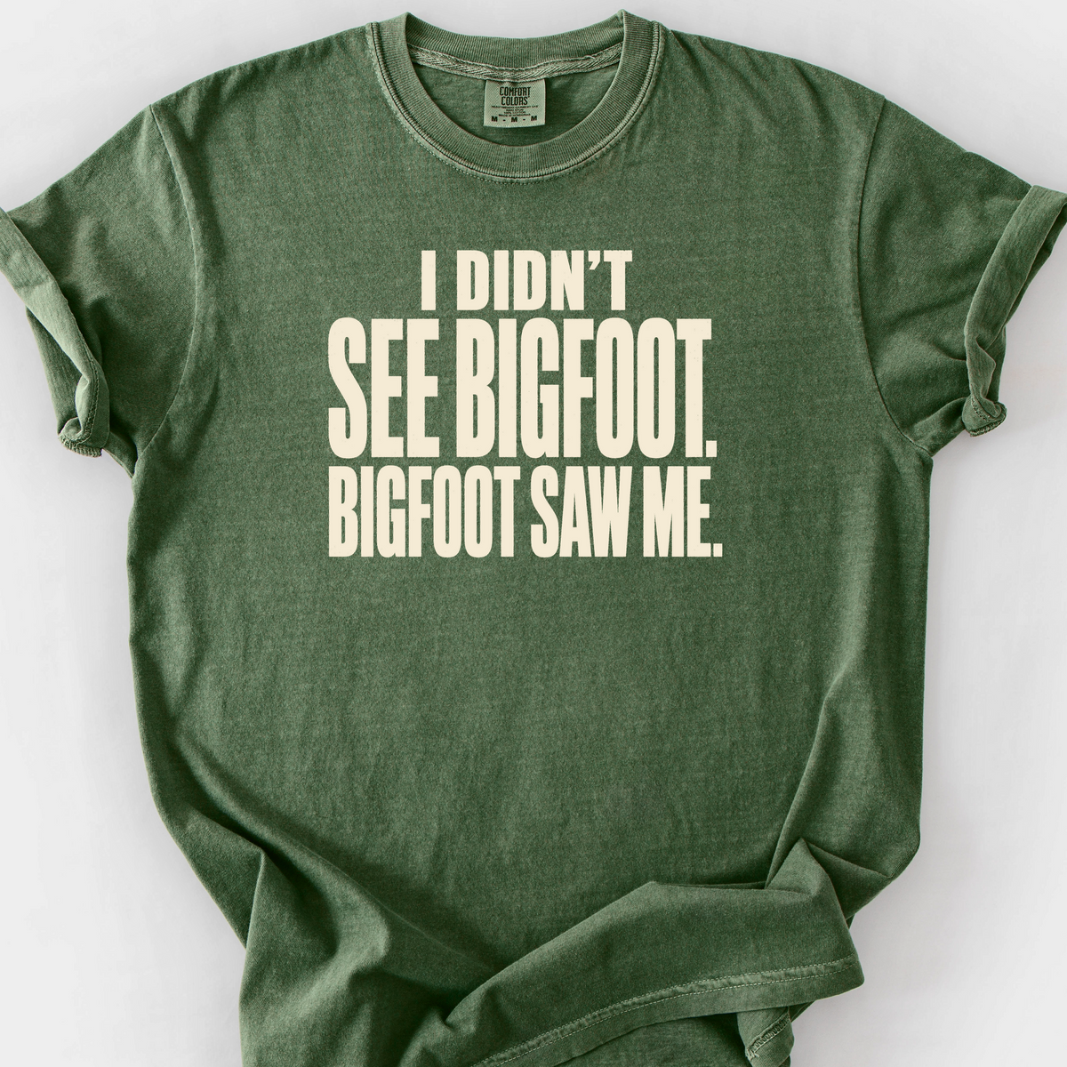 I Didnt See Bigfoot Bigfoot Saw Me T-Shirt — Moss