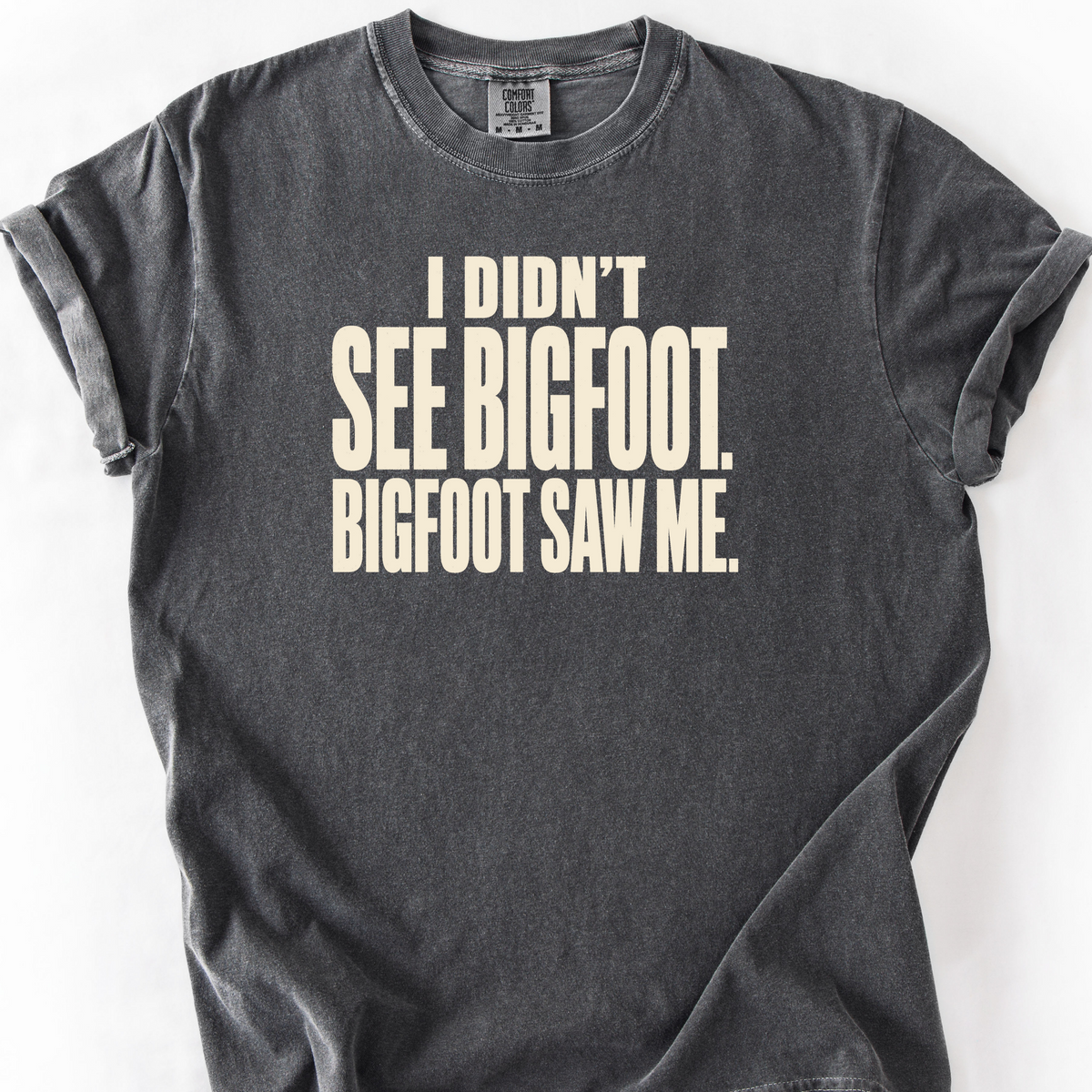 I Didnt See Bigfoot Bigfoot Saw Me T-Shirt — Pepper