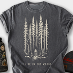 I'll Be in the Woods T-Shirt — Pepper