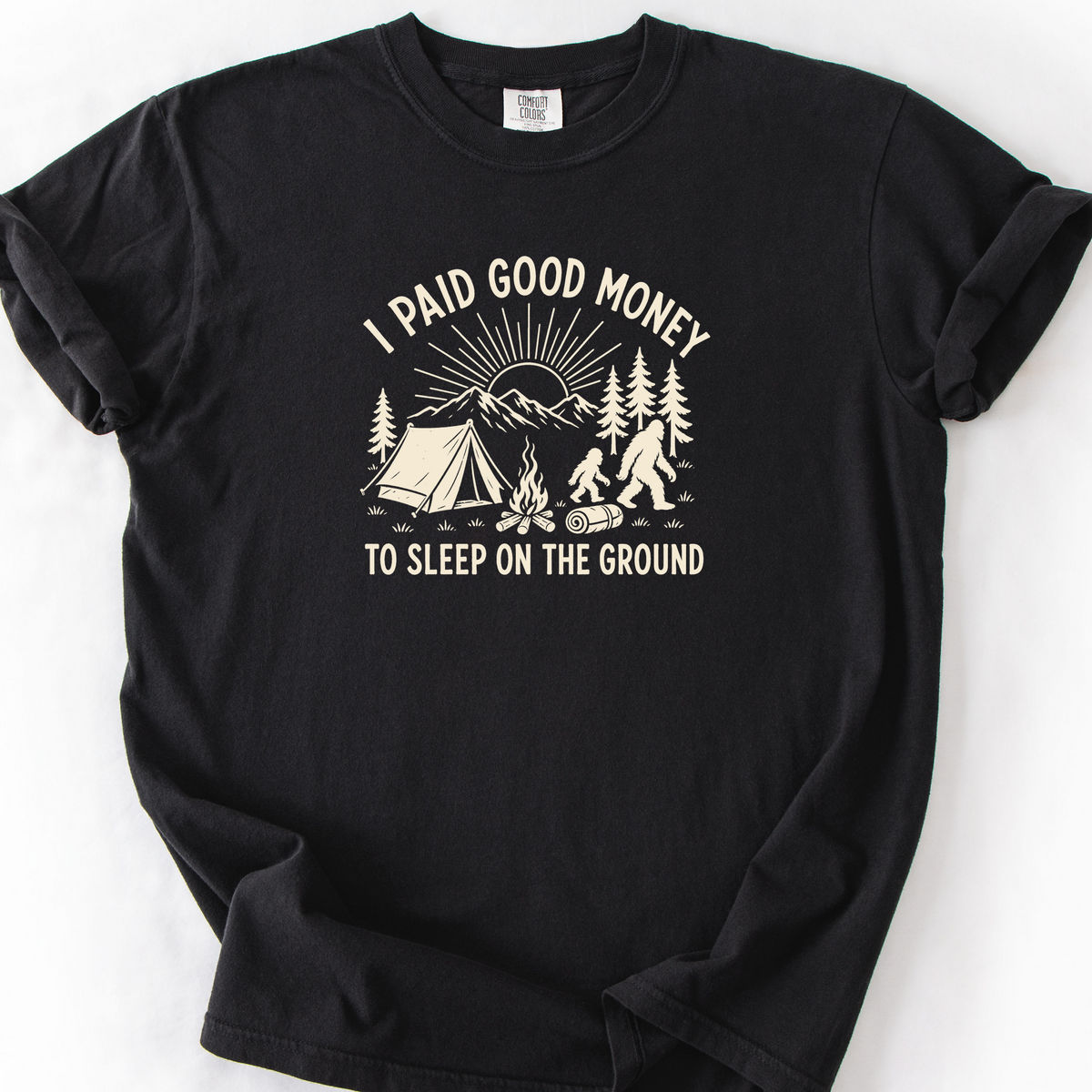 I Paid Good Money To Sleep On The Ground T-Shirt — Black