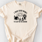 I Paid Good Money To Sleep On The Ground T-Shirt — Ivory