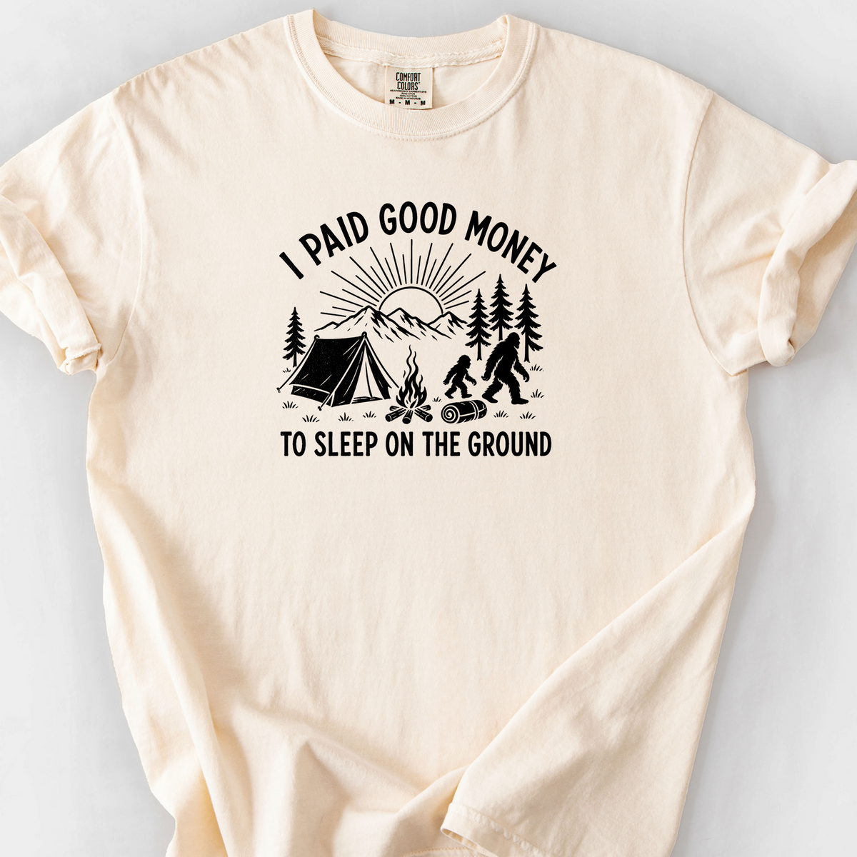 I Paid Good Money To Sleep On The Ground T-Shirt — Ivory