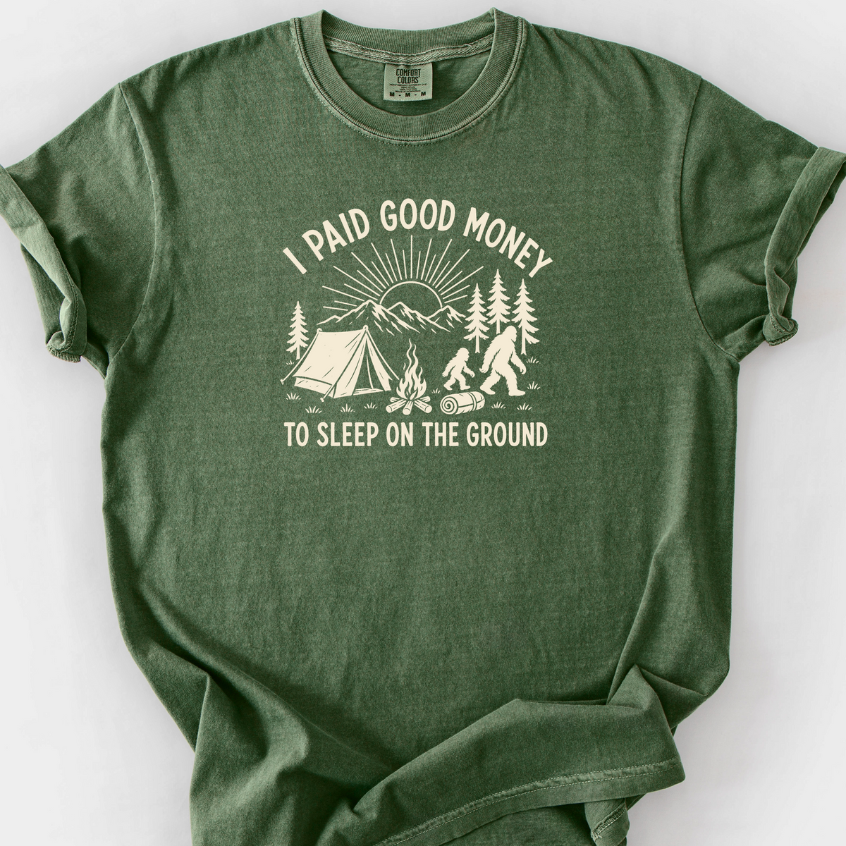 I Paid Good Money To Sleep On The Ground T-Shirt — Moss