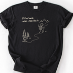 Ill Be Back When I Feel Like It T-Shirt — Black