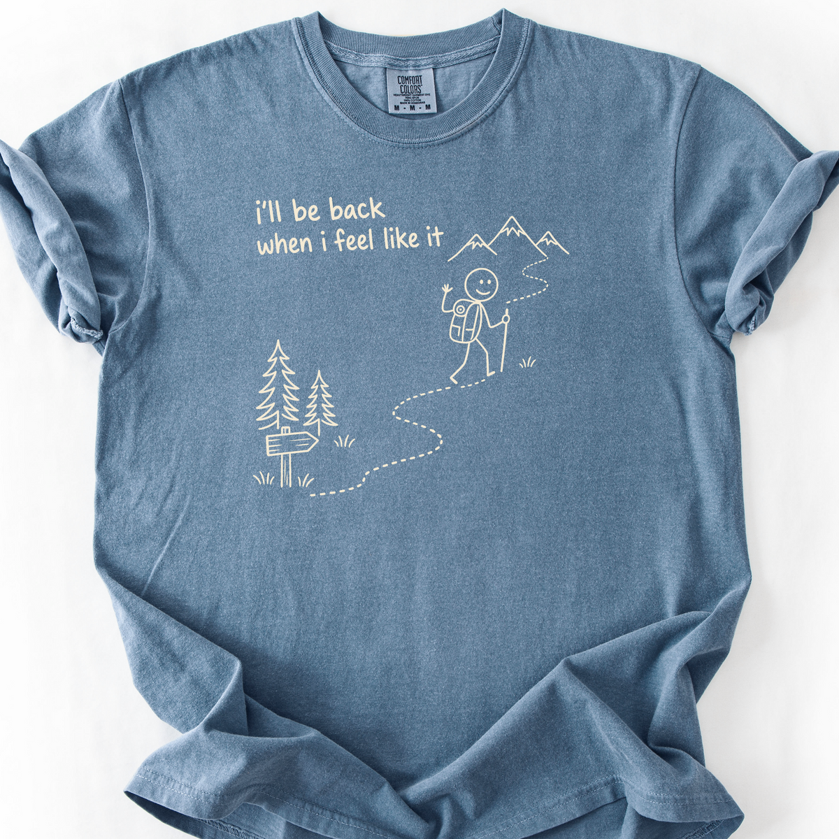 Ill Be Back When I Feel Like It T-Shirt — Blue Jean