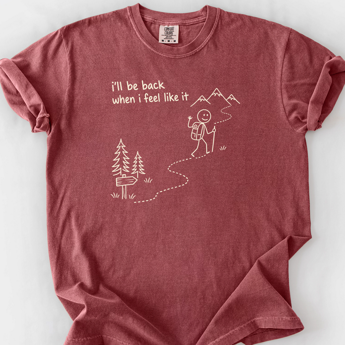 Ill Be Back When I Feel Like It T-Shirt — Brick