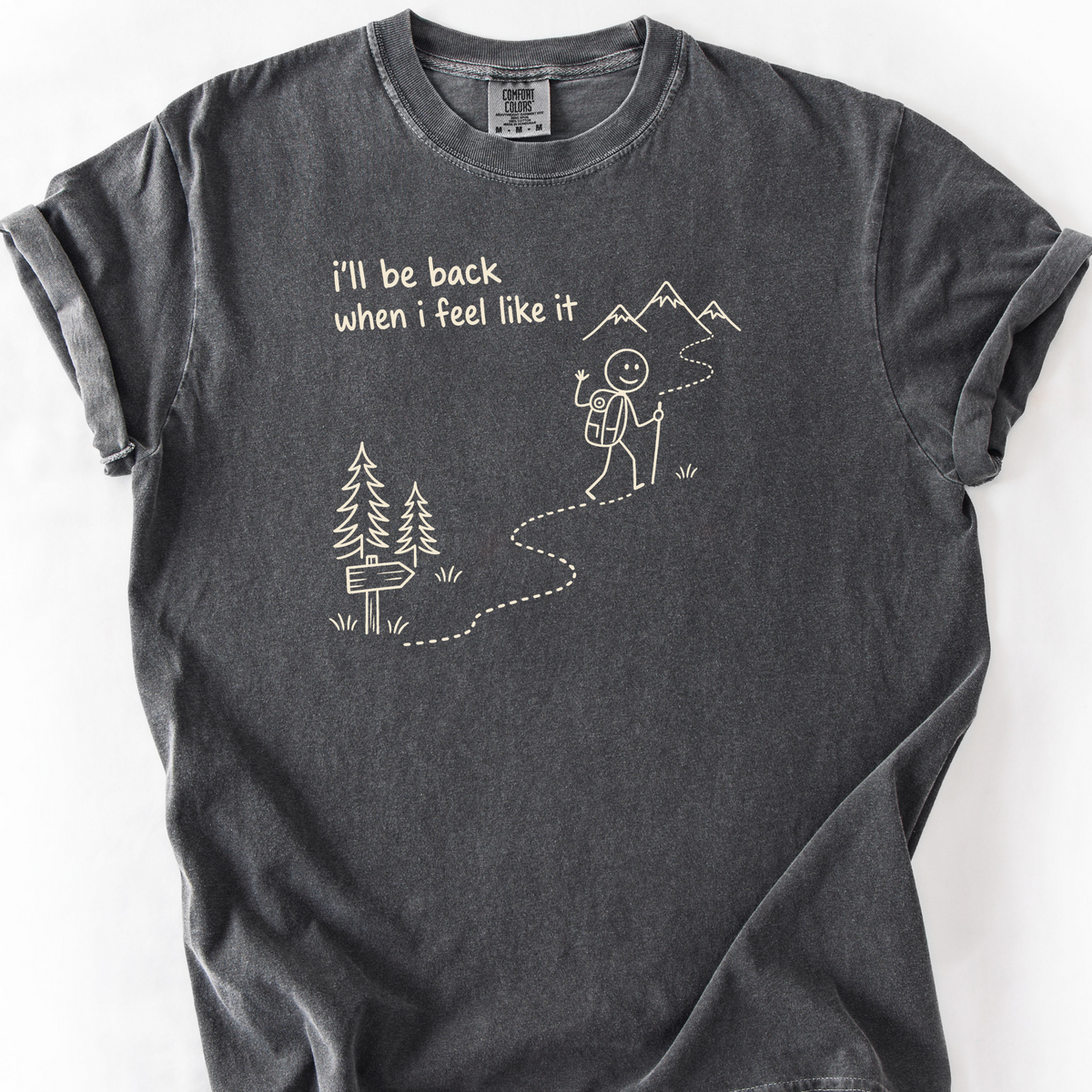 Ill Be Back When I Feel Like It T-Shirt — Pepper