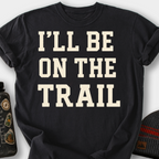 I'll Be on the Trail T-Shirt — Black