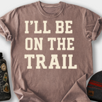 I'll Be on the Trail T-Shirt — Espresso